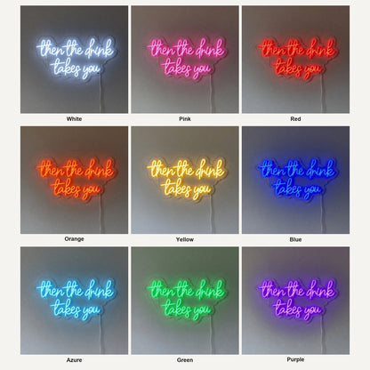 Then the Drink Takes You LED Neon Sign for Bar Light Up Wall Decor - Shineneon