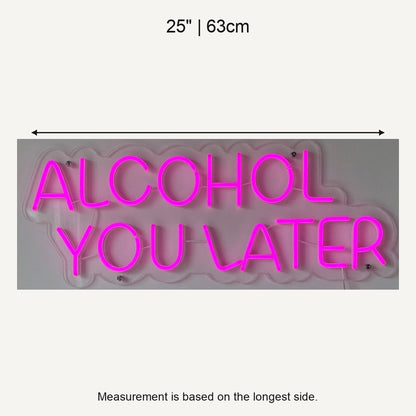 Alcohol You Later LED Neon Sign for Bar Light Up Business Decor - Shineneon