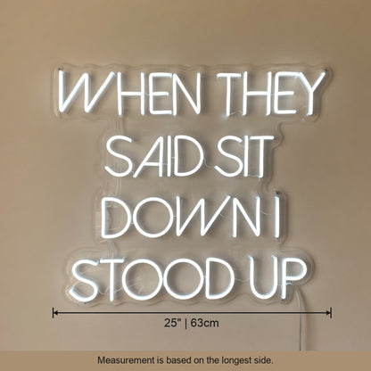When They Said Sit Down I Stood Up LED Neon Sign Dimmable Wall Light - Shineneon