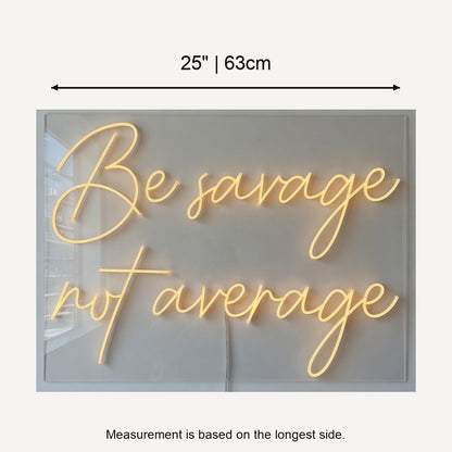 Be Savage Not Average LED Neon Sign Dimmable Wall Light - Shineneon