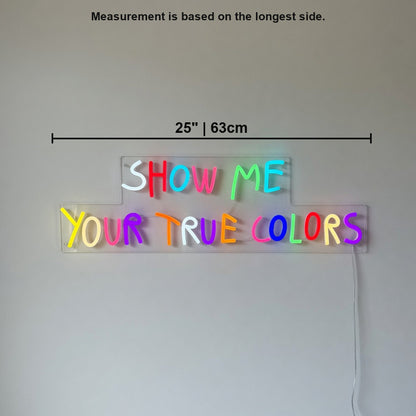 Show Me Your True Colors Neon Sign - Shineneon