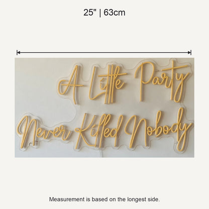 A Little Party Never Killed Nobody LED Neon Sign Mantel Script - Shineneon