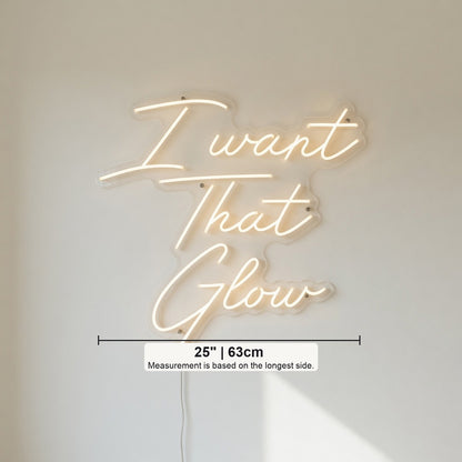 I Want That Glow LED Neon Sign - Shineneon