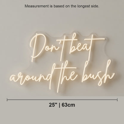 Don't Beat Around the Bush LED Neon Sign - Shineneon