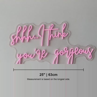 Shhh I Think You're Gorgeous LED Neon Sign - Shineneon