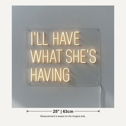 I'll Have What She's Having LED Neon Sign Dimmable Wall Light - Shineneon