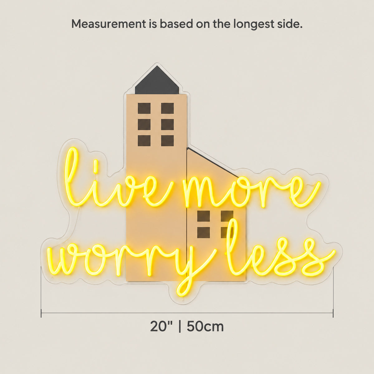 Live More Worry Less LED Neon Sign with House Icon - Size Guide