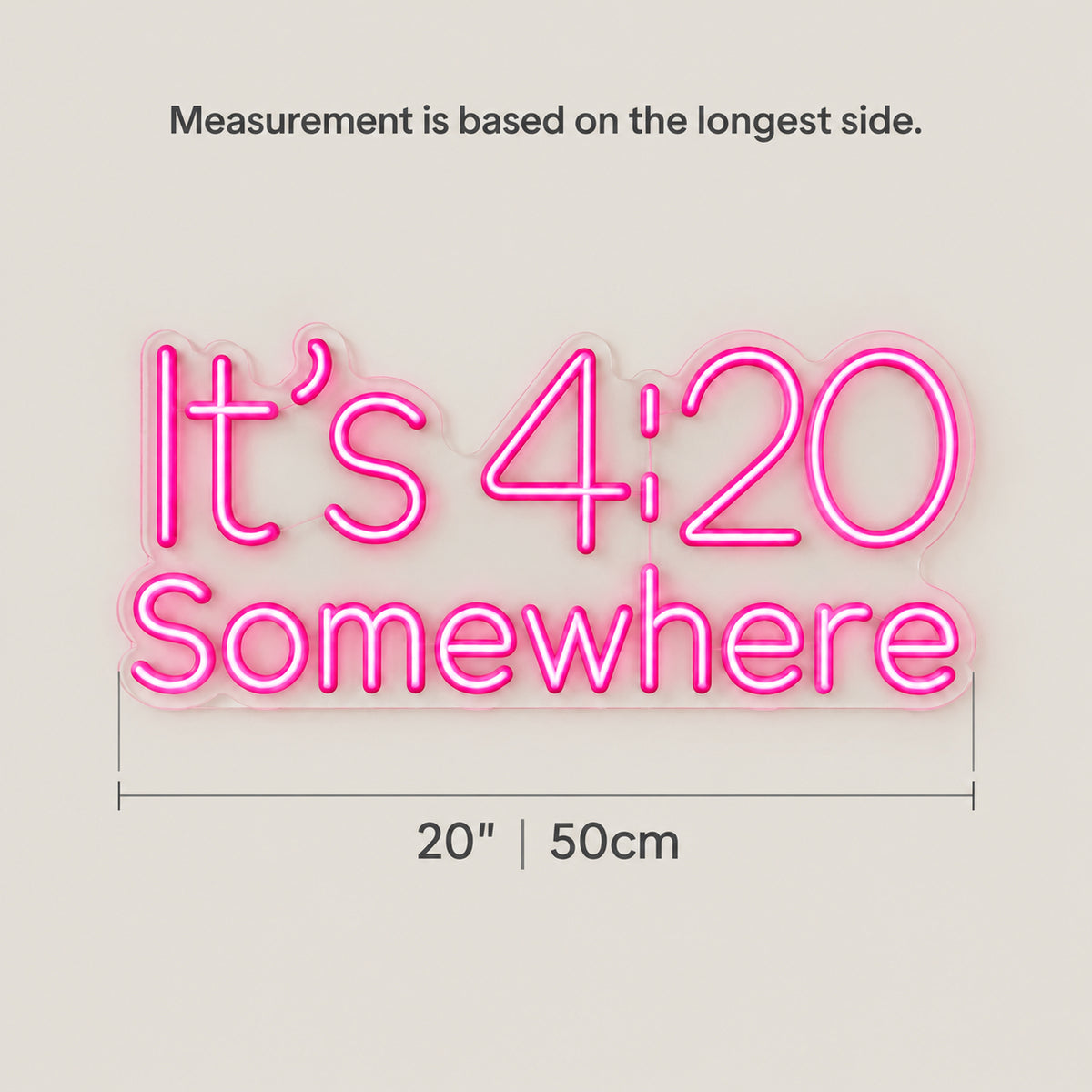 It's 4 20 Somewhere LED Neon Sign Dimmable Wall Light - Size Guide