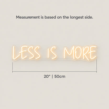 Less Is More Neon Sign - Size Guide