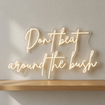 Don't Beat Around the Bush LED Neon Sign - Shineneon