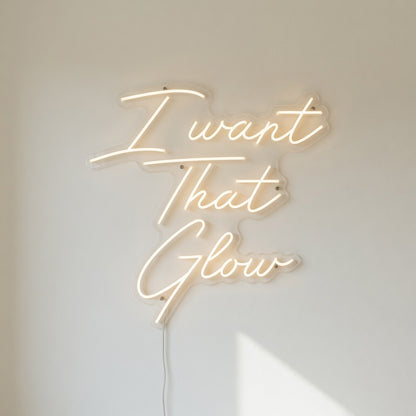 I Want That Glow LED Neon Sign - Shineneon