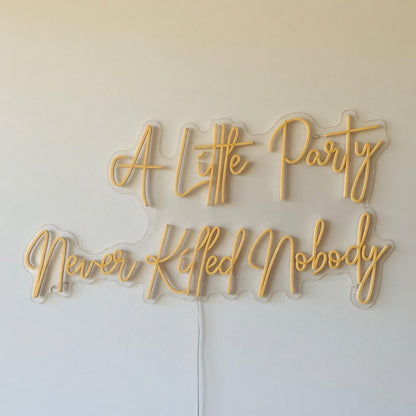 A Little Party Never Killed Nobody LED Neon Sign Mantel Script - Shineneon