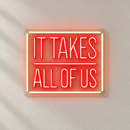 It takes all of us Neon Sign - Natural Light Product Image
