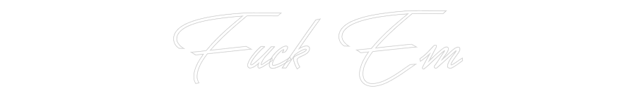 Custom Neon: Fuck Em | Shineneon
