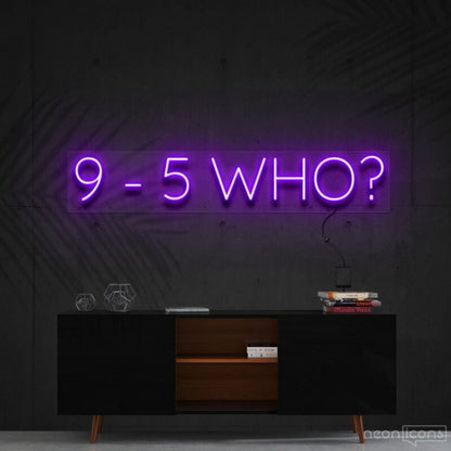 9 5 Who Led Neon Sign For Motivational Decor - Shineneon