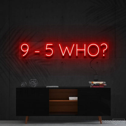 9 5 Who Led Neon Sign For Motivational Decor - Shineneon