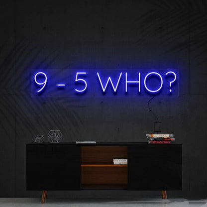 9 5 Who Led Neon Sign For Motivational Decor - Shineneon