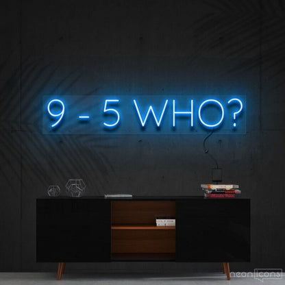 9 5 Who Led Neon Sign For Motivational Decor - Shineneon