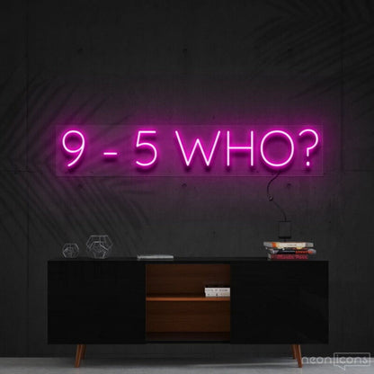 9 5 Who Led Neon Sign For Motivational Decor - Shineneon