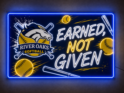 EARNED, NOT GIVEN RIVER OAKS SOFTBALL Custom LED Neon Sign
