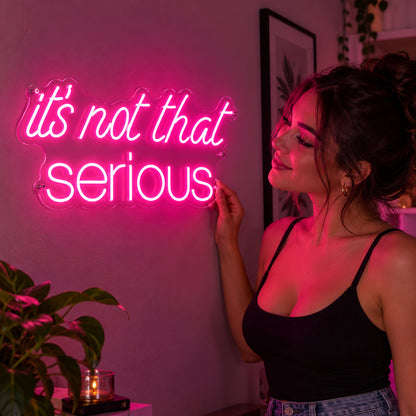 Its Not That Serious LED Neon Sign — image 02