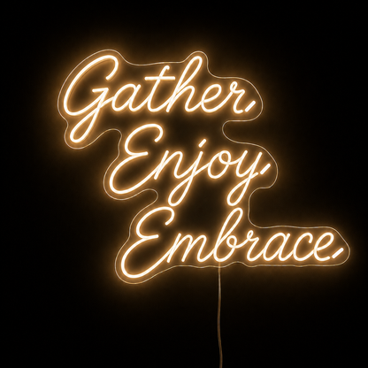 Gather. Enjoy. Embrace Custom LED Neon Sign