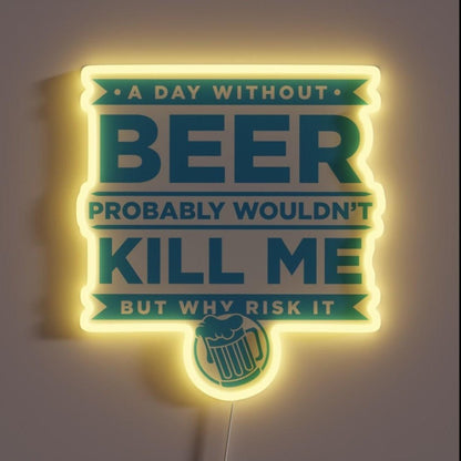A Day Without Beer Probably Wouldn T Kill Me Rgb Led Neon Sign - Shineneon