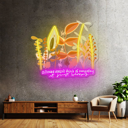 A Flower Doesnt Think Of Competing Neon Signs Artwork For Home - Shineneon