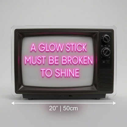 A Glow Stick Must Be Broken To Shine LED Neon Sign - 04 Size Image