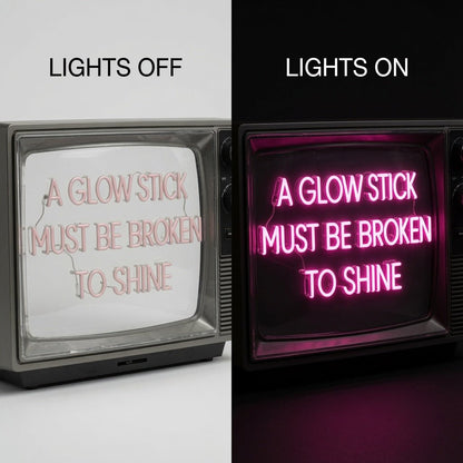A Glow Stick Must Be Broken To Shine LED Neon Sign - Shineneon