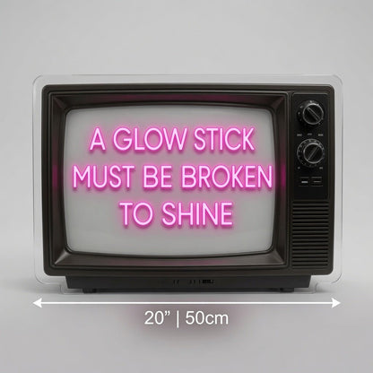 A Glow Stick Must Be Broken To Shine LED Neon Sign Wall Neon Sign - Shineneon
