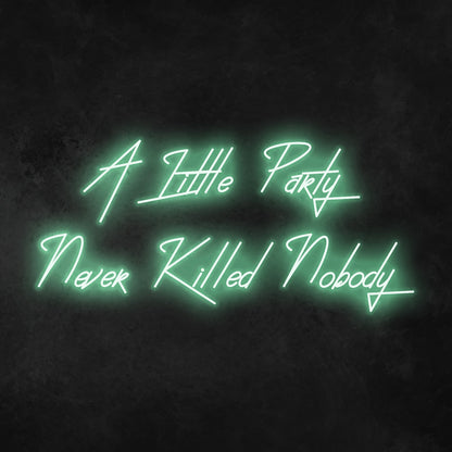 A Little Party Never Killed Anybody Neon Sign | Shineneon