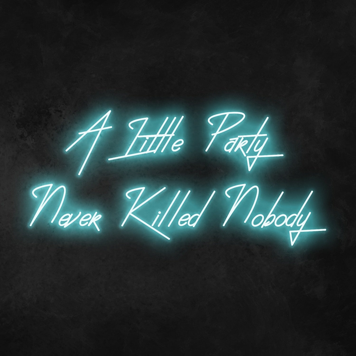 A Little Party Never Killed Anybody Neon Sign | Shineneon