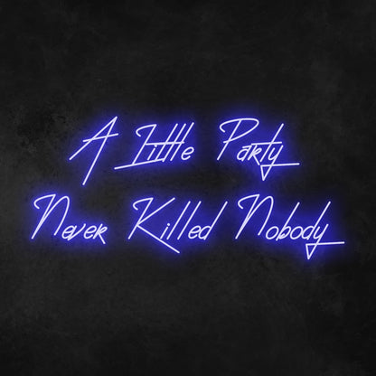 A Little Party Never Killed Anybody Neon Sign | Shineneon