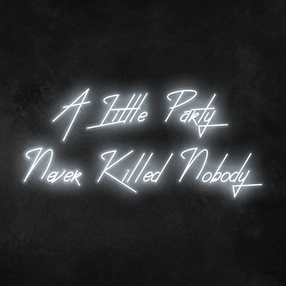 A Little Party Never Killed Anybody Neon Sign | Shineneon