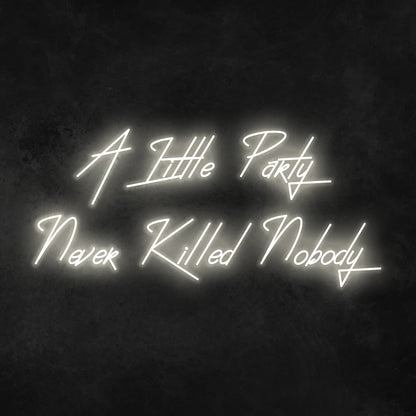 A Little Party Never Killed Anybody Neon Sign | Shineneon