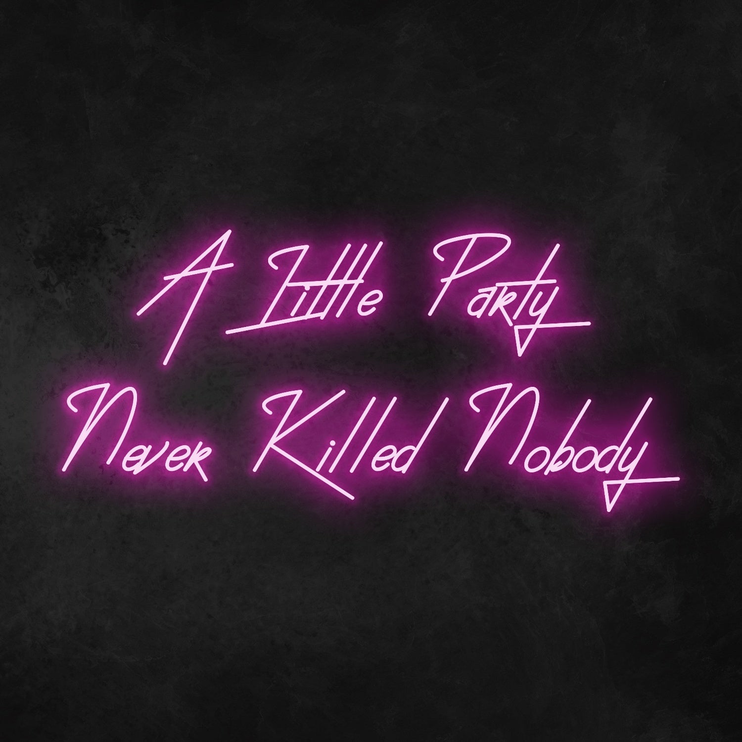 A Little Party Never Killed Anybody Neon Sign | Shineneon