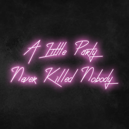 A Little Party Never Killed Anybody Neon Sign | Shineneon