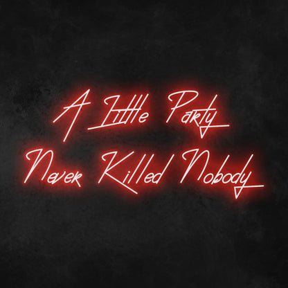 A Little Party Never Killed Anybody Neon Sign | Shineneon