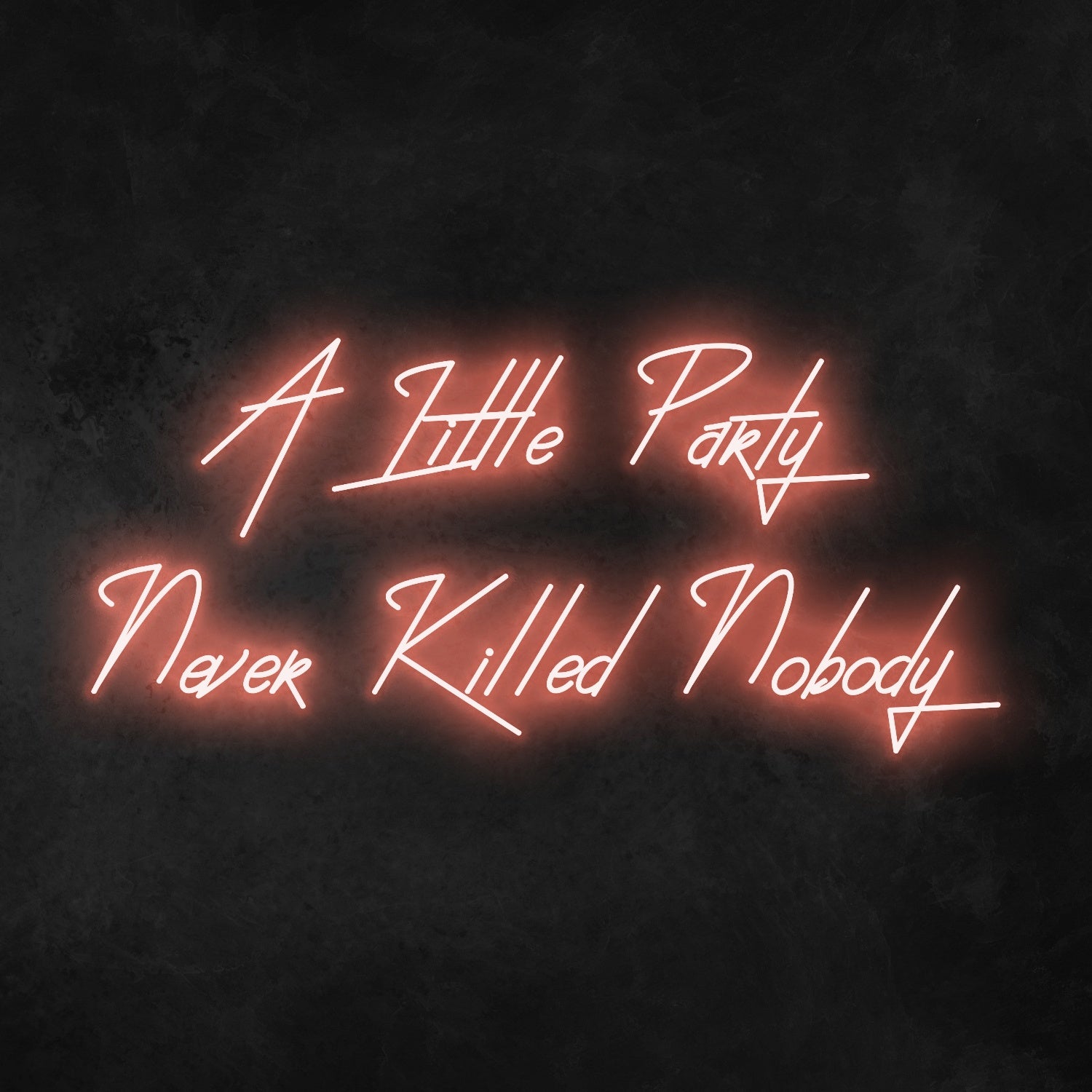 A Little Party Never Killed Anybody Neon Sign | Shineneon