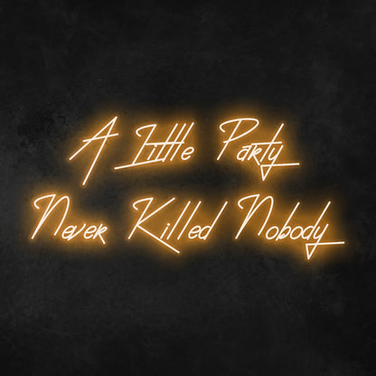 A Little Party Never Killed Anybody Neon Sign | Shineneon