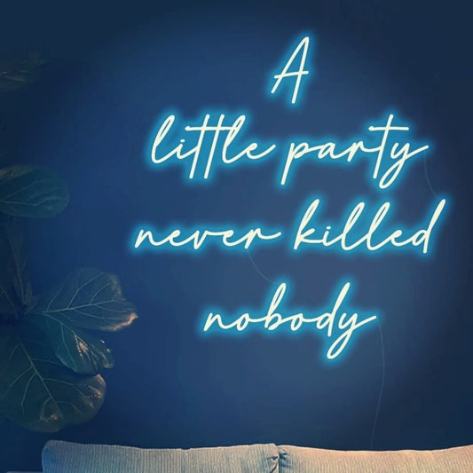 A Little Party Never Killed Nobody Led Neon Sign