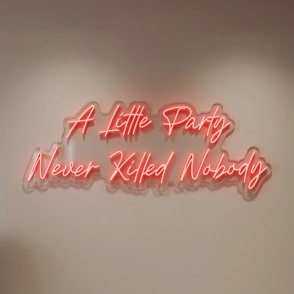 A Little Party Never Killed Nobody LED Neon Sign Wall Neon Sign - 01 Original Product Image