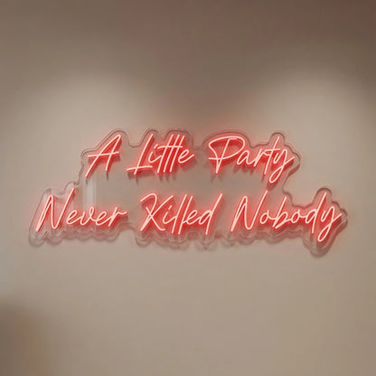 A Little Party Never Killed Nobody LED Neon Sign Wall Neon Sign - 01 Original Product Image