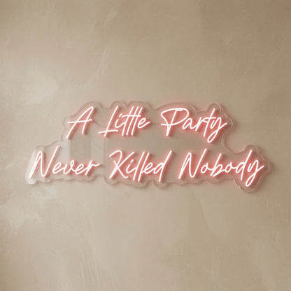 A Little Party Never Killed Nobody LED Neon Sign Wall Neon Sign - 04 Size Image