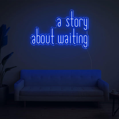 A Story About Waiting Led Neon Sign Wall Art | Shineneon