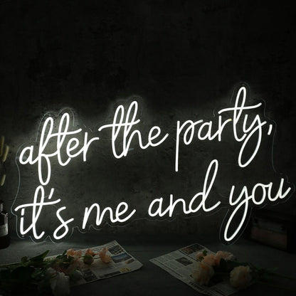 After The Party It Is Me And You White Neon Sign | Shineneon