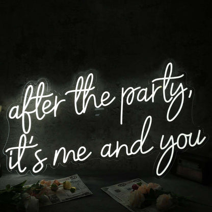 After The Party It Is Me And You White Neon Sign | Shineneon