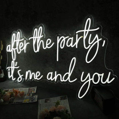 After The Party It Is Me And You White Neon Sign | Shineneon