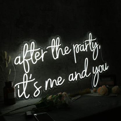After The Party It Is Me And You White Neon Sign | Shineneon